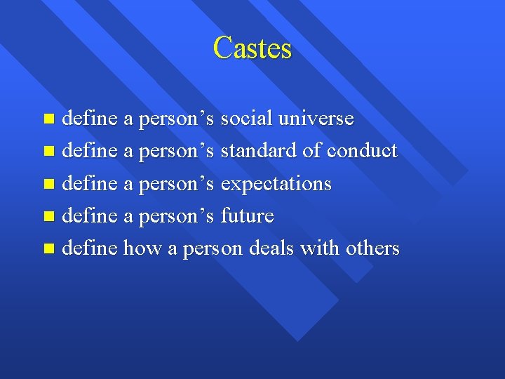 Castes define a person’s social universe n define a person’s standard of conduct n