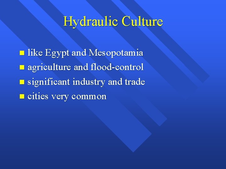 Hydraulic Culture like Egypt and Mesopotamia n agriculture and flood-control n significant industry and
