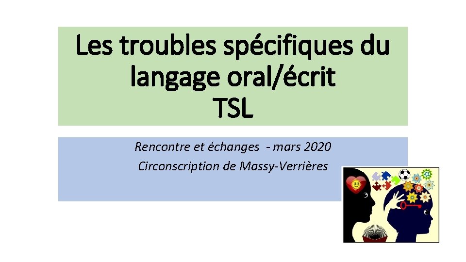 Les troubles spécifiques du langage oral/écrit TSL Rencontre et échanges - mars 2020 Circonscription