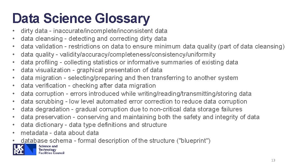 Data Science Glossary • • • • dirty data - inaccurate/incomplete/inconsistent data cleansing -