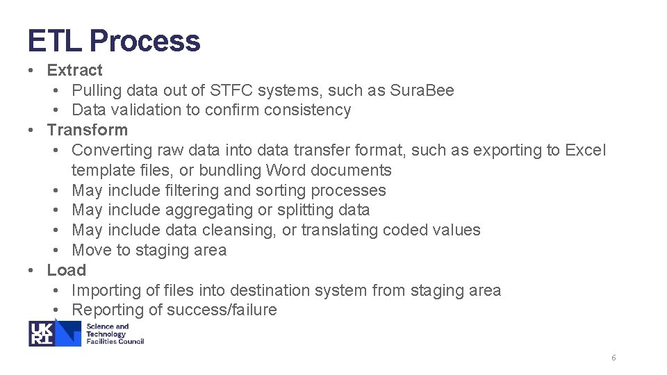 ETL Process • Extract • Pulling data out of STFC systems, such as Sura. ETL Process • Extract • Pulling data out of STFC systems, such as Sura.