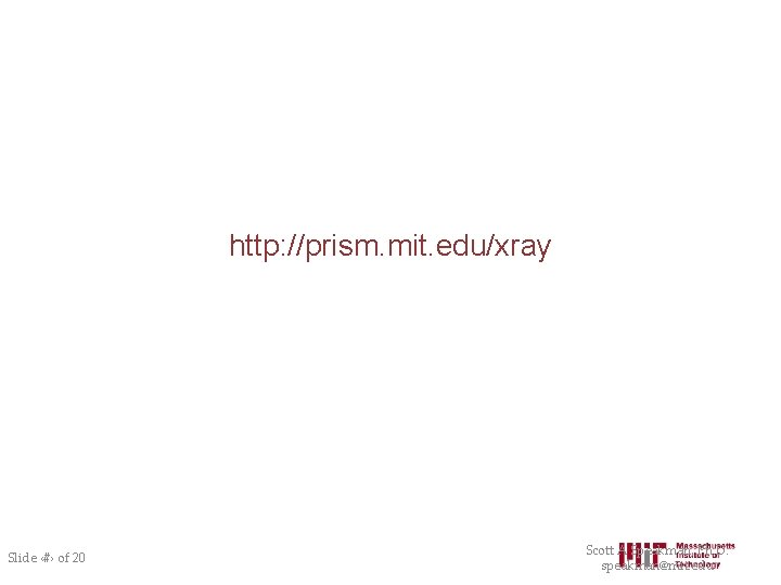 http: //prism. mit. edu/xray Slide ‹#› of 20 Scott A Speakman, Ph. D. speakman@mit.