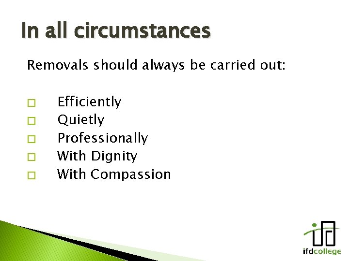 In all circumstances Removals should always be carried out: � � � Efficiently Quietly