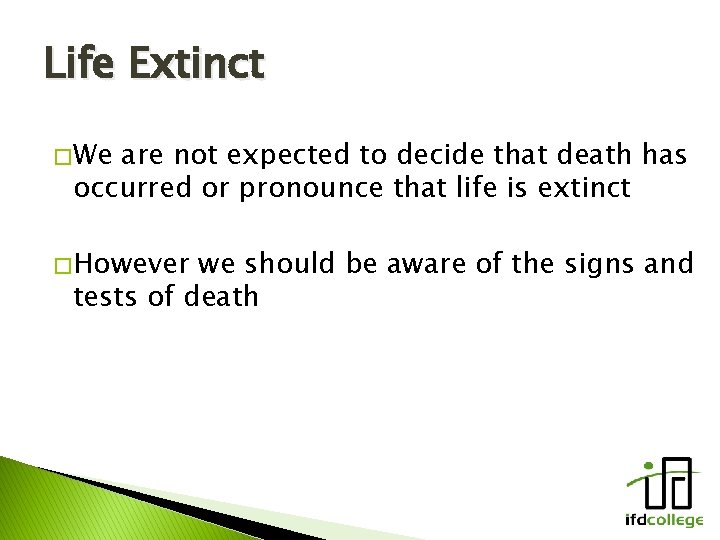 Life Extinct � We are not expected to decide that death has occurred or