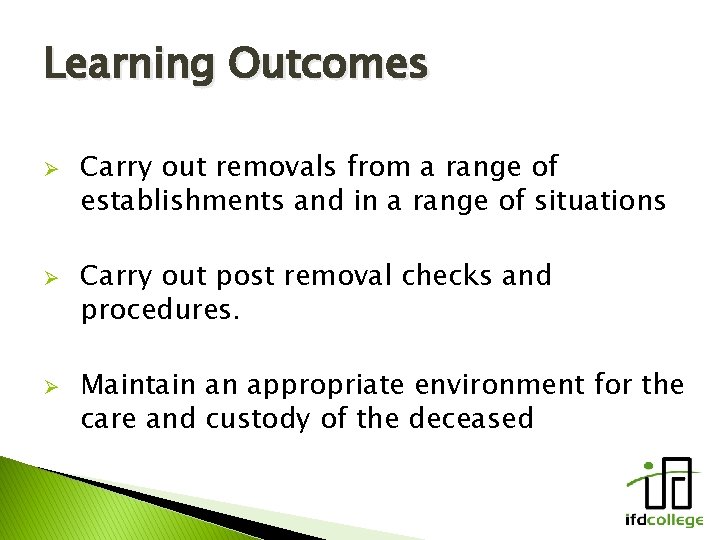 Learning Outcomes Ø Ø Ø Carry out removals from a range of establishments and