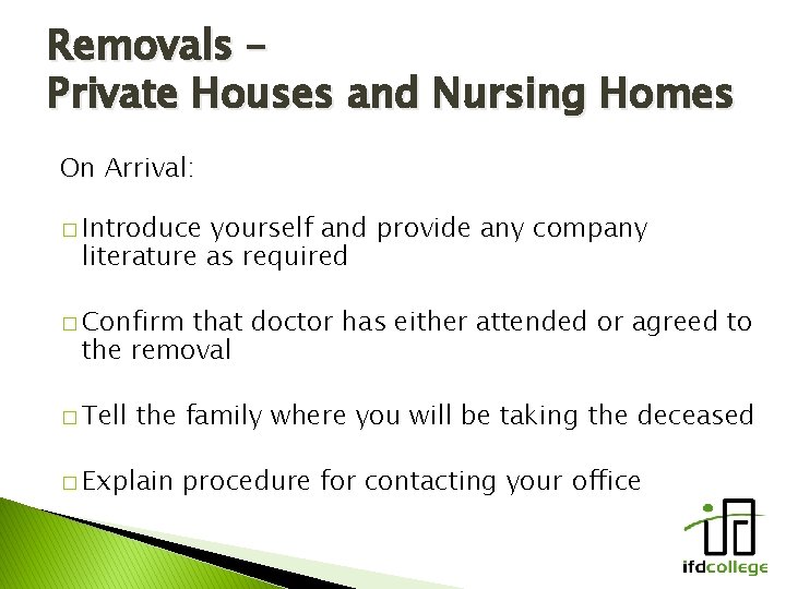 Removals – Private Houses and Nursing Homes On Arrival: � Introduce yourself and provide