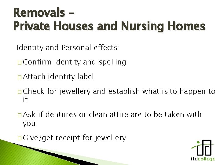 Removals – Private Houses and Nursing Homes Identity and Personal effects: � Confirm identity