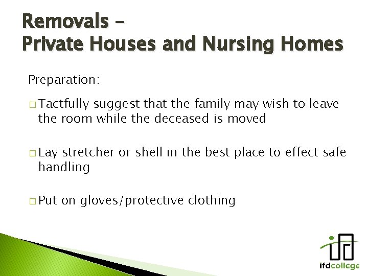 Removals – Private Houses and Nursing Homes Preparation: � Tactfully suggest that the family