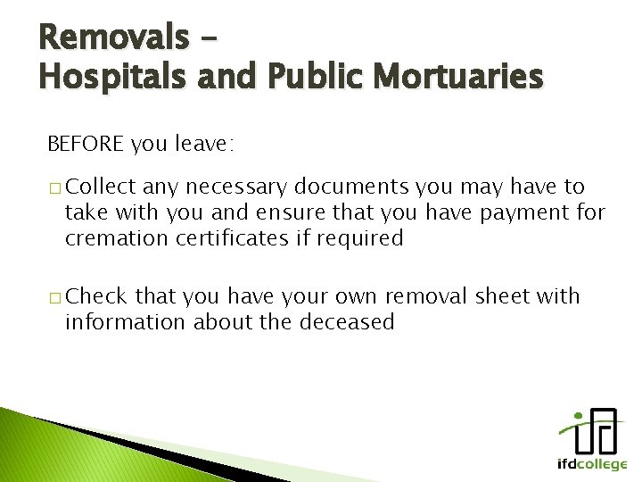 Removals – Hospitals and Public Mortuaries BEFORE you leave: � Collect any necessary documents