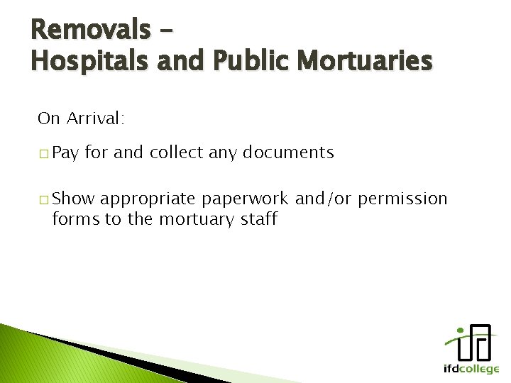 Removals – Hospitals and Public Mortuaries On Arrival: � Pay for and collect any