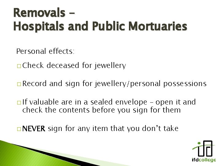 Removals – Hospitals and Public Mortuaries Personal effects: � Check deceased for jewellery �