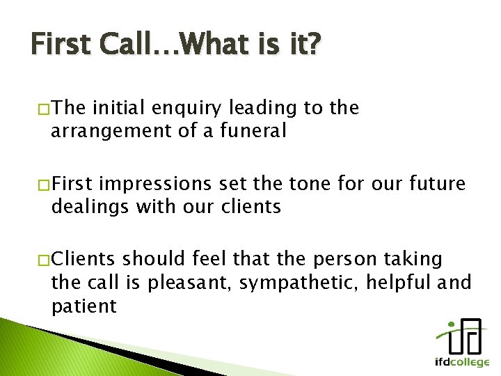 First Call…What is it? � The initial enquiry leading to the arrangement of a