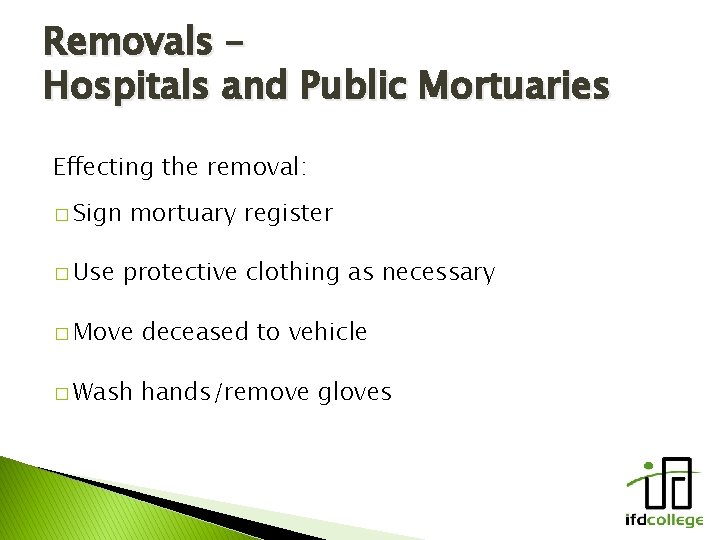 Removals – Hospitals and Public Mortuaries Effecting the removal: � Sign � Use mortuary