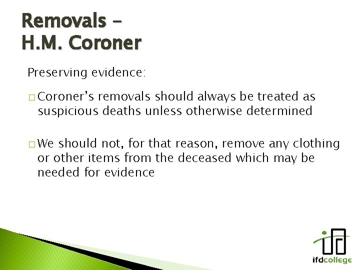 Removals – H. M. Coroner Preserving evidence: � Coroner’s removals should always be treated