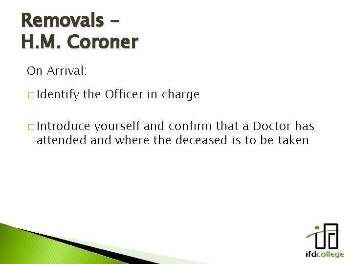 Removals – H. M. Coroner On Arrival: � Identify the Officer in charge �