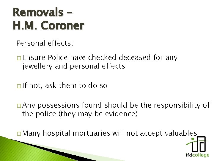 Removals – H. M. Coroner Personal effects: � Ensure Police have checked deceased for