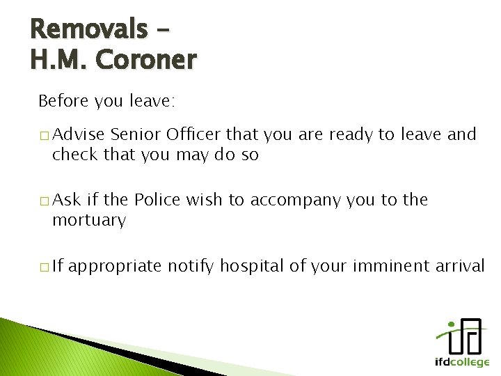 Removals – H. M. Coroner Before you leave: � Advise Senior Officer that you