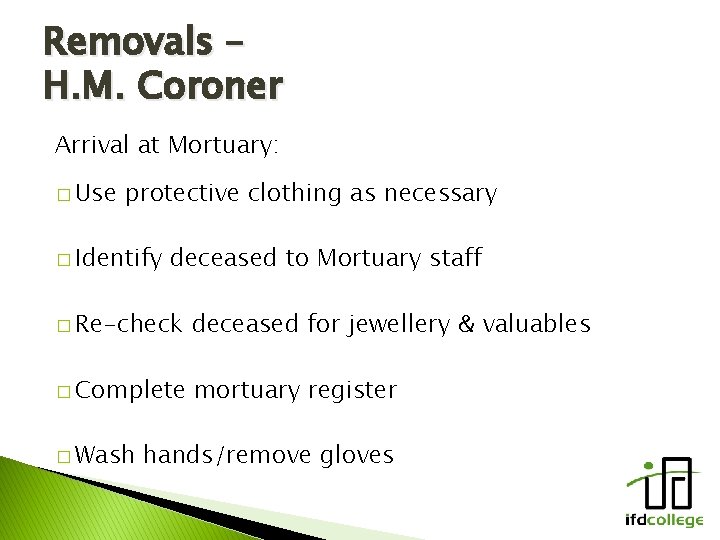 Removals – H. M. Coroner Arrival at Mortuary: � Use protective clothing as necessary