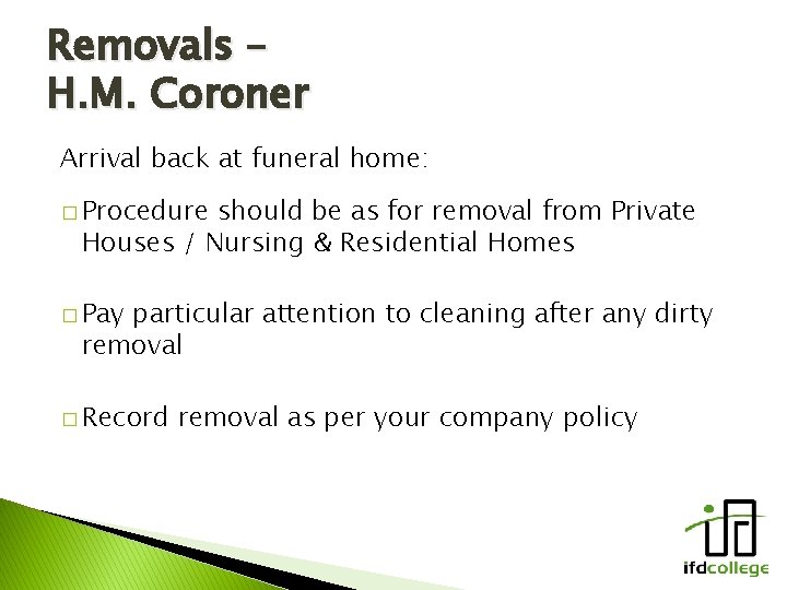 Removals – H. M. Coroner Arrival back at funeral home: � Procedure should be