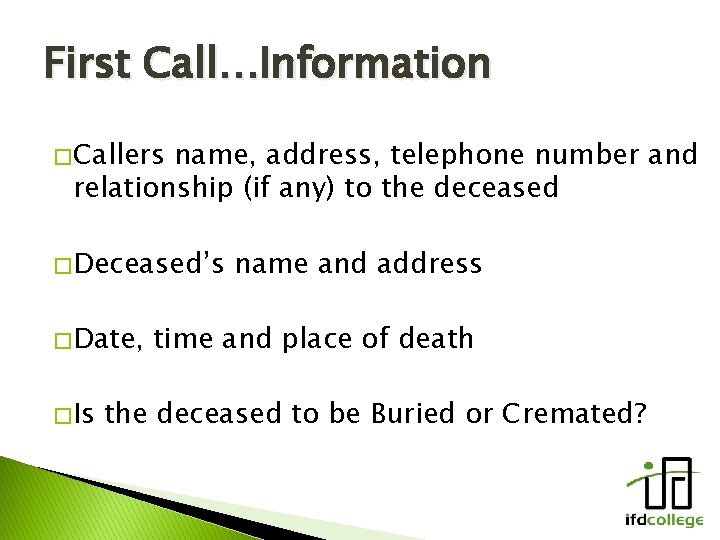 First Call…Information � Callers name, address, telephone number and relationship (if any) to the