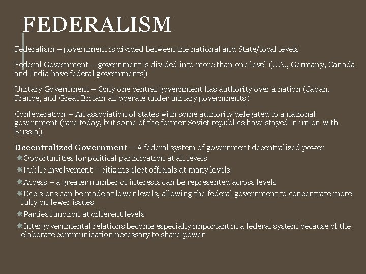FEDERALISM Federalism – government is divided between the national and State/local levels Federal Government