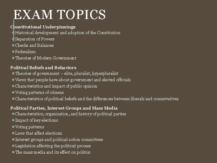 EXAM TOPICS Constitutional Underpinnings Historical development and adoption of the Constitution Separation of Powers