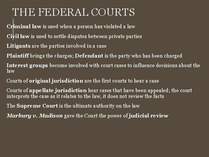 THE FEDERAL COURTS Criminal law is used when a person has violated a law