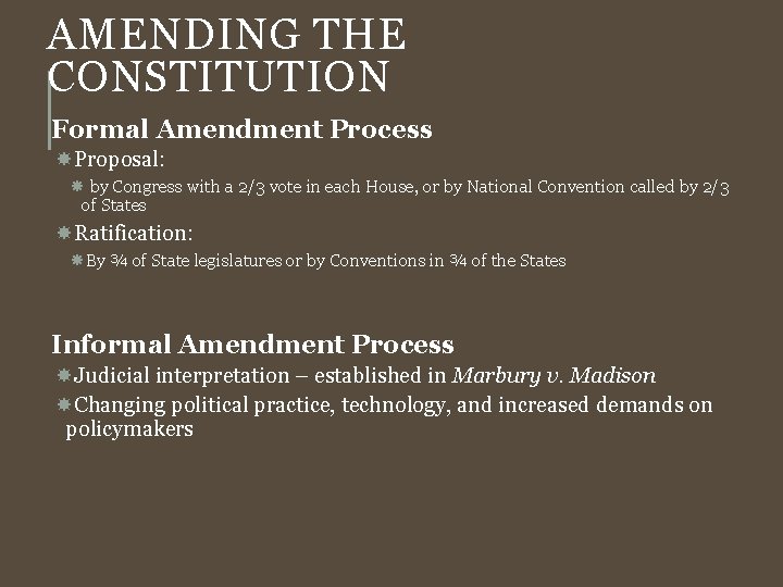 AMENDING THE CONSTITUTION Formal Amendment Process Proposal: by Congress with a 2/3 vote in