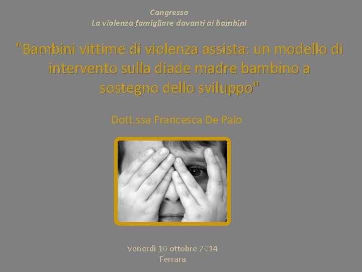 Congresso La violenza famigliare davanti ai bambini "Bambini vittime di violenza assista: un modello