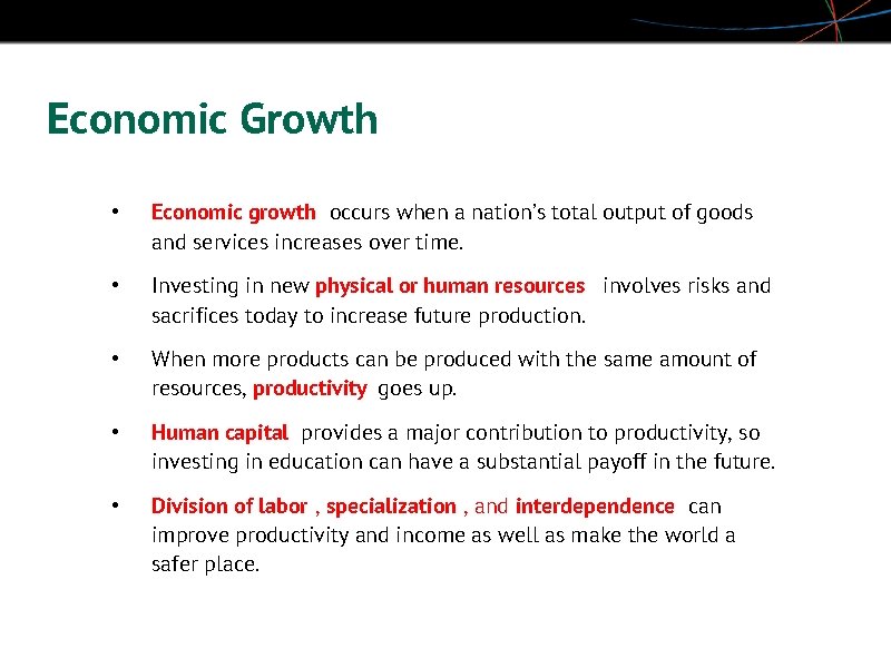 Economic Growth • Economic growth occurs when a nation’s total output of goods and