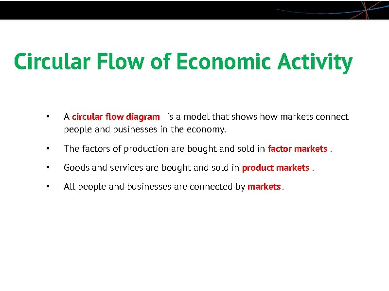 Circular Flow of Economic Activity • A circular flow diagram is a model that