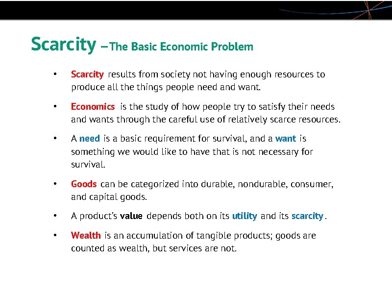 Scarcity —The Basic Economic Problem • Scarcity results from society not having enough resources