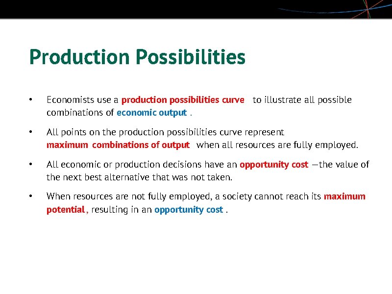 Production Possibilities • Economists use a production possibilities curve to illustrate all possible combinations
