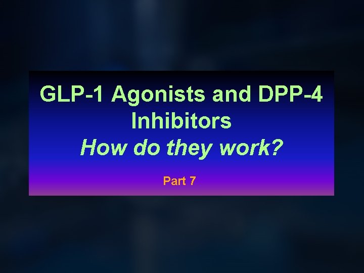 GLP-1 Agonists and DPP-4 Inhibitors How do they work? Part 7 