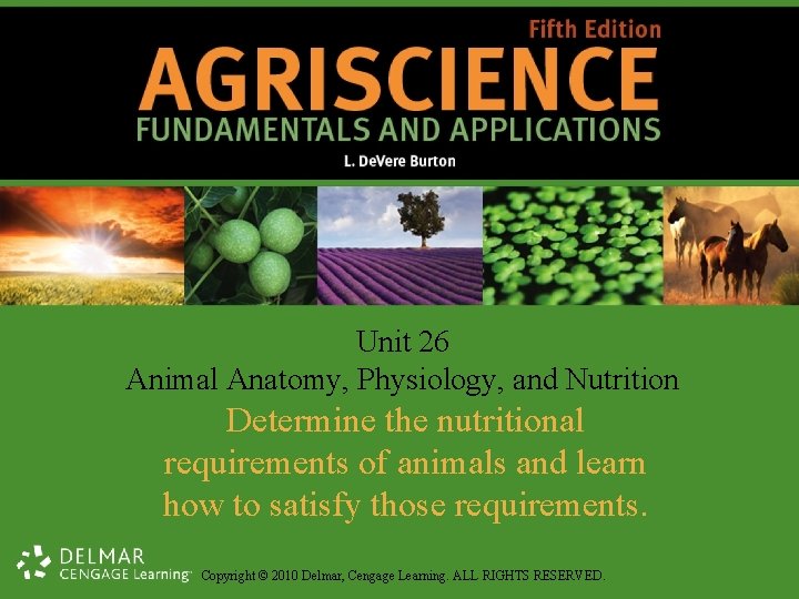 Unit 26 Animal Anatomy, Physiology, and Nutrition Determine the nutritional requirements of animals and