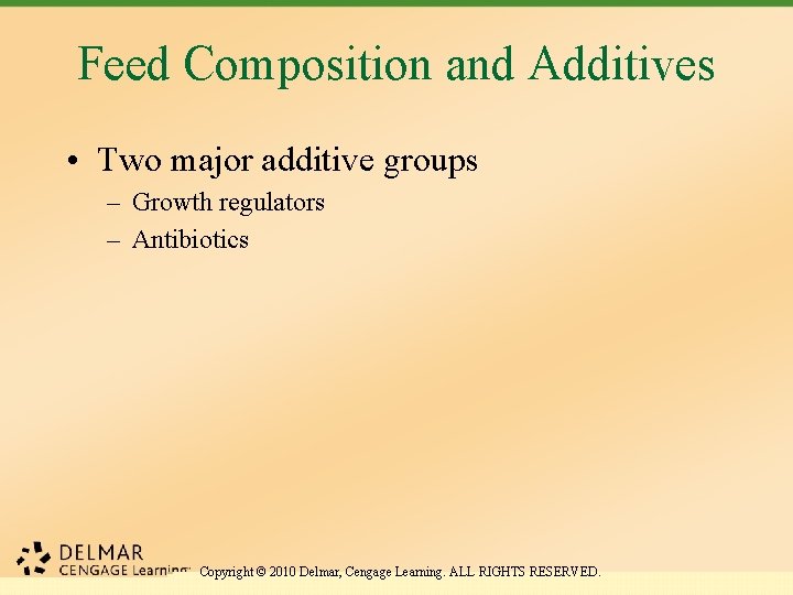 Feed Composition and Additives • Two major additive groups – Growth regulators – Antibiotics