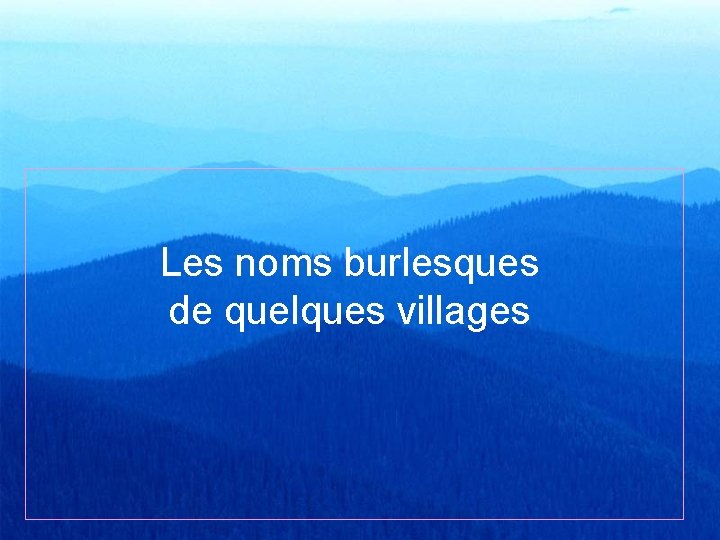 Les noms burlesques de quelques villages 