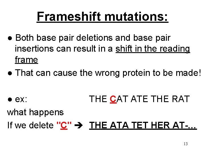 Frameshift mutations: ● Both base pair deletions and base pair insertions can result in