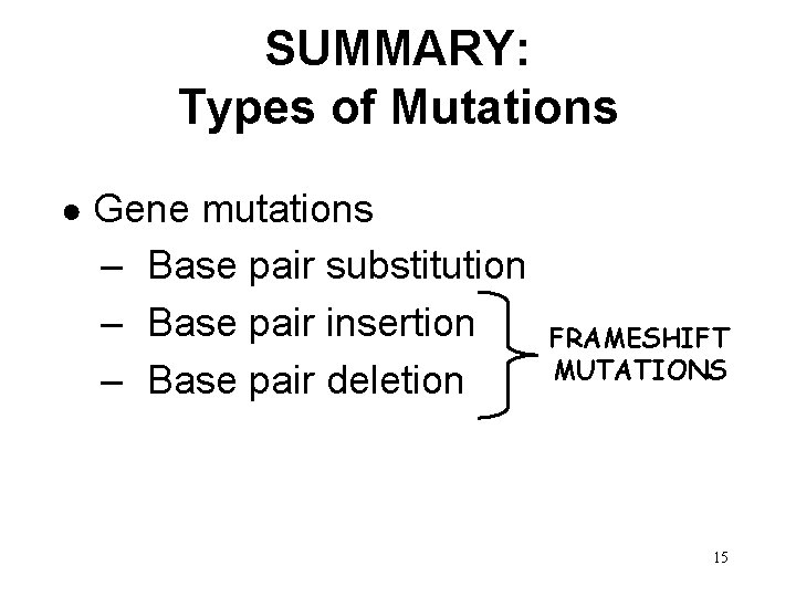 SUMMARY: Types of Mutations ● Gene mutations – Base pair substitution – Base pair