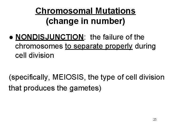 Chromosomal Mutations (change in number) ● NONDISJUNCTION: the failure of the chromosomes to separate
