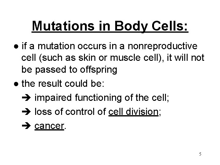 Mutations in Body Cells: ● if a mutation occurs in a nonreproductive cell (such