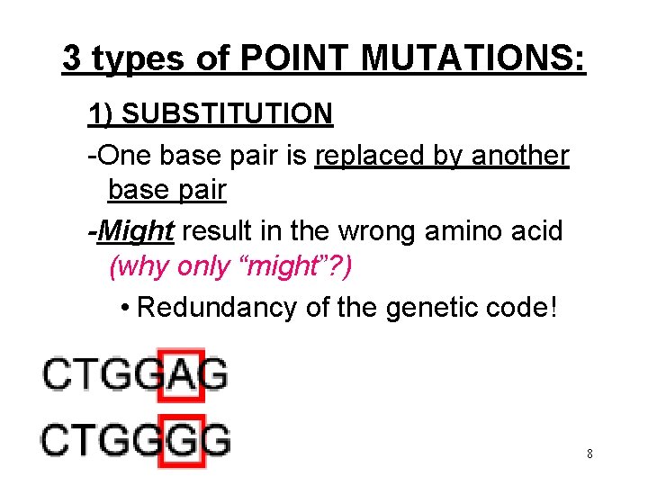 3 types of POINT MUTATIONS: 1) SUBSTITUTION -One base pair is replaced by another