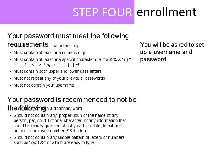 STEP FOUR enrollment Your password must meet the following requirements • Must be at