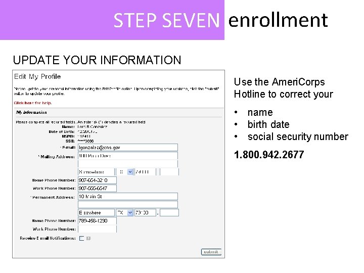 STEP SEVEN enrollment UPDATE YOUR INFORMATION Use the Ameri. Corps Hotline to correct your