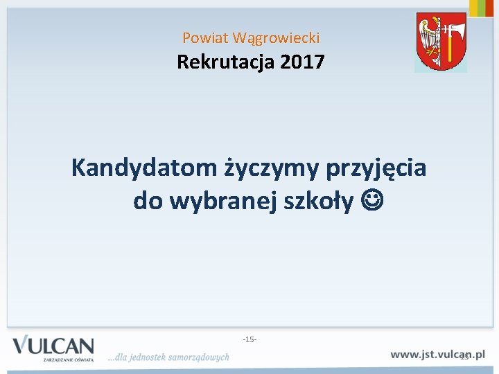 Powiat Wągrowiecki Rekrutacja 2017 Kandydatom życzymy przyjęcia do wybranej szkoły -1515 