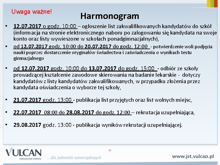 Uwaga ważne! Harmonogram • 12. 07. 2017 o godz. 10: 00 – ogłoszenie list