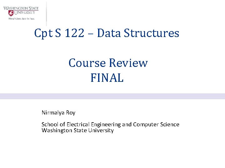 Cpt S 122 – Data Structures Course Review FINAL Nirmalya Roy School of Electrical