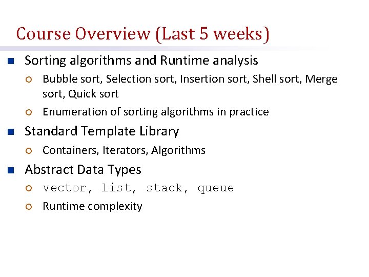 Course Overview (Last 5 weeks) n Sorting algorithms and Runtime analysis ¡ ¡ n