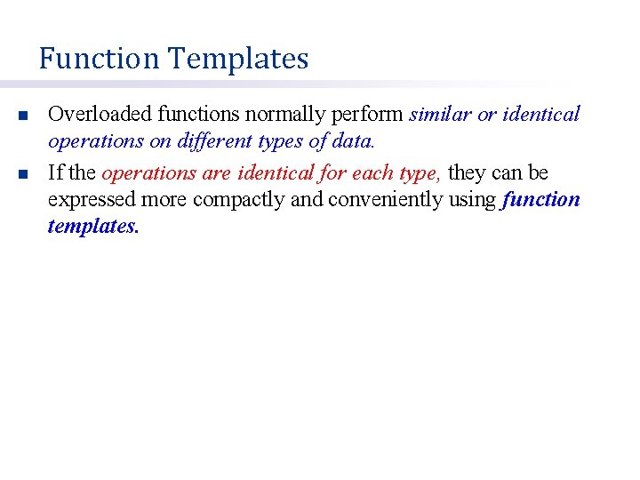 Function Templates n n Overloaded functions normally perform similar or identical operations on different