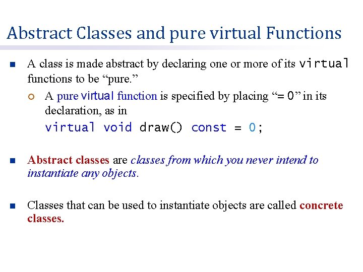 Abstract Classes and pure virtual Functions n A class is made abstract by declaring